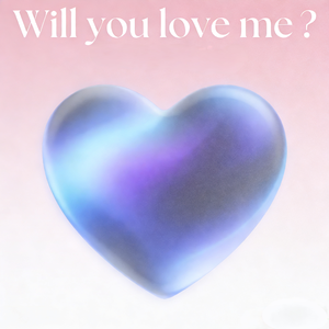Will you love me?