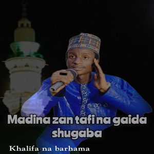 Madina Zan Tafi Na Gaida Shugaba