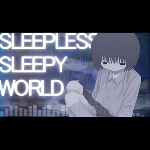Sleepless Sleepy World