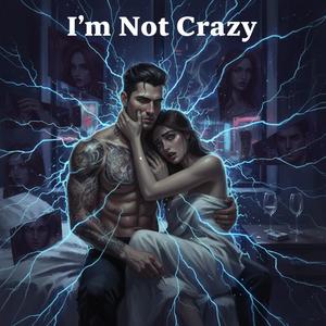I’m Not Crazy