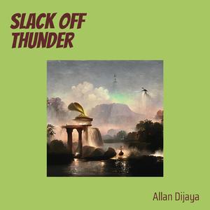 Slack off Thunder
