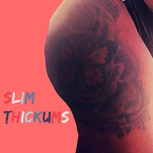 Slim Thickums