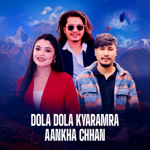 Dola Dola Kyaramra Aankha Chhan