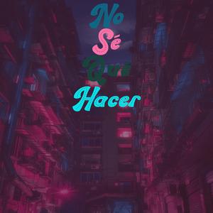 No Sé Qué Hacer