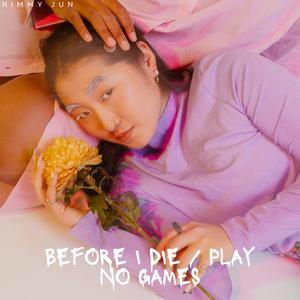 Before I Die / Play No Games