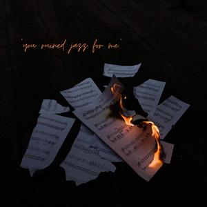 you ruined jazz for me. (live)