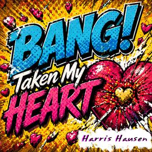Bang! (Taken My Heart)