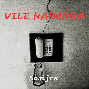 Vile Nabonga (feat. Sanjre)