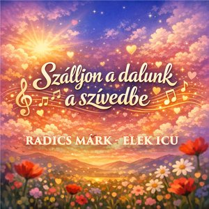 Szálljon a dalunk a szívedbe