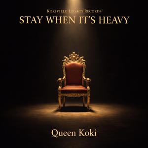 STAY WHEN IT'S HEAVY