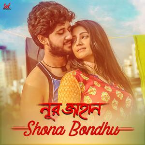 Shona Bondhu (From "Noor Jahaan")