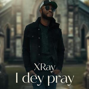 I Dey pray